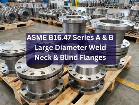 ASME B16.47 Flanges 2 ASME B16.47 Series A and Series B stainless steel and carbon steel flanges for large diameter weld neck and blind flanges industrial piping systems